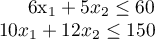 \begin{array*}
6x_1 + 5x_2 &amp; \le 60 \\
10x_1 + 12 x_2 &amp; \le 150
\end{array*}
